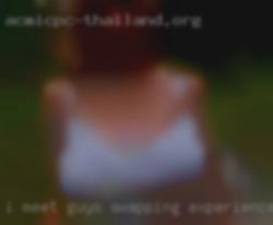 I meet guys, I fuck swapping experiences those guys.