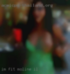 Im fit in Moline, IL clean healthy and Horny.