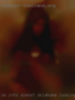 Im into Oklahoma looking to fuck me almost any thing.