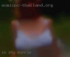 I'm shy untill you in Monroe get to know me.
